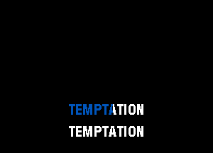 TEM PTATI 0H
TEMPTATIOH
