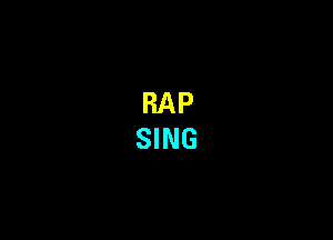 RAP
SING