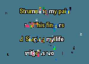 Strumm'i 1g my pai 1

- 'ur?his rm, 'rs

J Show mjllife

.I
witje'us wo