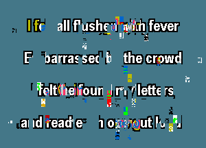 a I
I fr all f'ushgn'l'lm'd! fever

F' barrasgetb ?hecrowd 3

l 22
'Wette rs
l

'foltu'le'Joun J r'.
.2 i.

II
.I
-- aI Id reatfe 1 og-Bngut h, n.