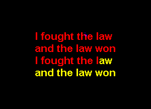 I fought the law
and the law won

I fought the law
and the law won