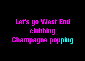 Let's go West End

clubbing
Champagne popping