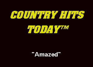 EQMWWEV HITS
TMQE 57

Amazed