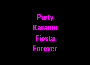Party
Karamu

Fiesta
Forever