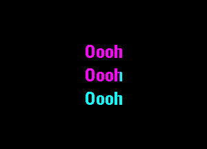 Oooh
Oooh
Oooh