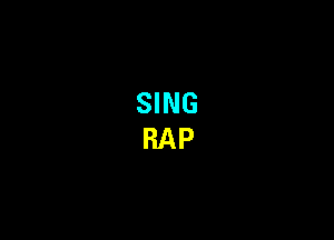 SING
RAP