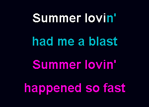 Summer Iovin'

had me a blast