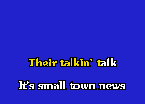 Their talkin' talk

It's small town news
