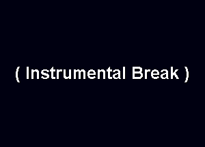 ( Instrumental Break)