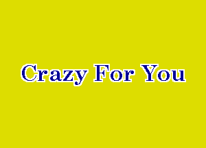 Crazy For You