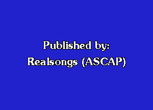 Published by

Realsongs (ASCAP)
