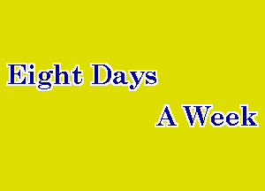 Eight Days
A Week