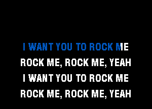 I WANT YOU TO BOOK ME
ROCK ME, ROCK ME, YEAH
I WANT YOU TO BOOK ME
ROCK ME, ROCK ME, YEAH