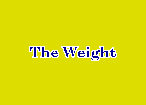 The Weight