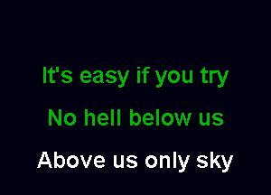 Above us only sky