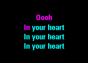 Oooh
In your heart

hlyourheart
hlyourheart