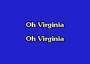 0h Virginia

Oh Virginia