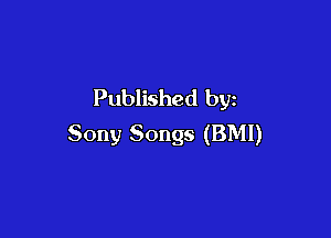Published by

Sony Songs (BMI)