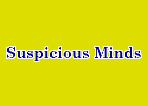 Suspicious Minds