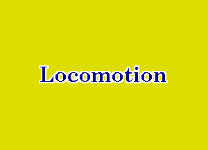 Locomotion