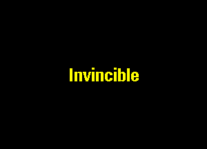 Invincible