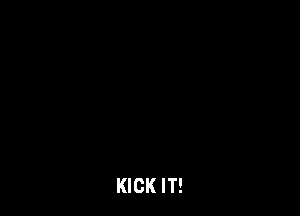 KICK IT!