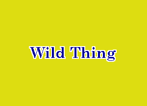 Wild Thing