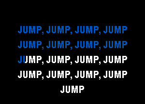 JUMP, JUMP, JUMP, JUMP

JUMP, JUMP, JUMP, JUMP

JUMP, JUMP, JUMP, JUMP

JUMP, JUMP, JUMP, JUMP
JUMP