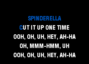 SPIHDEBELLA
GUT IT UP ONE TIME
00H, 0H, UH, HEY, AH-HA
0H, MMM-HMM, UH

00H, 0H, UH, HEY, AH-HA l