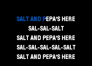 SALT AND PEPA'S HERE
SAL-SAL-SALT
SALT AND PEPA'S HERE
SAL-SAL-SAL-SAL-SALT

SALT AND PEPA'S HERE I