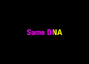 Same DNA