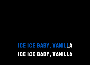 ICE ICE BABY, WIHILLA
ICE ICE BABY, VANILLA