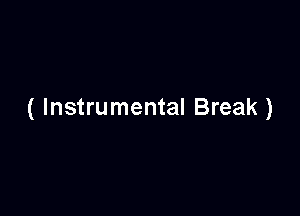 ( Instrumental Break )