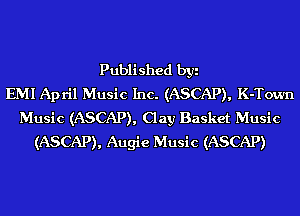 Published byi
EMI April Music Inc. (ASCAP), K-Town
Music (ASCAP), Clay Basket Music
(ASCAP), Augie Music (ASCAP)