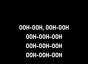 00H-00H,00H-00H

OOH-OOH-OOH
ODH-OOH-OOH
OOH-OOH-OOH