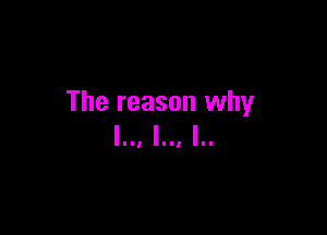 The reason why

III, '00, '0-