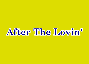 After The Lovin'