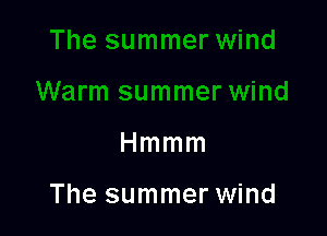 Hmmm

The summer wind
