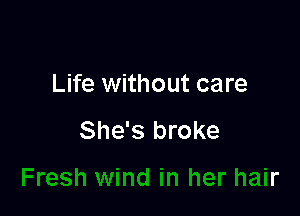 Life without care

She's broke

wind in her hair