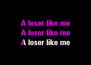 A laser like me

A laser like me
A loser like me