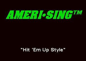 EMEEioSJHgTM

Hit 'Em Up Style