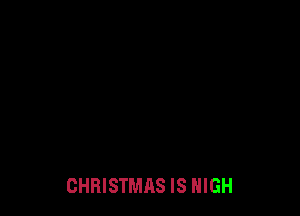 CHRISTMAS IS HIGH