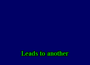 Leads to another
