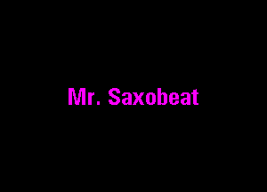 Mr. Saxoheat