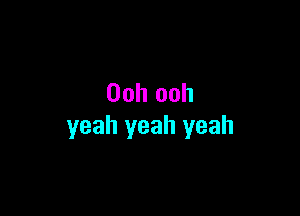 Ooh ooh

yeah yeah yeah