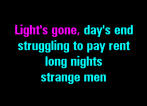 Light's gone, day's end
struggling to pay rent

long nights
strange men