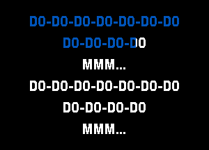 DO-DO-DO-DO-DO-DO-DO
DO-DO-DO-DO
MMM...

DO-DO-DO-DO-DO-DO-DD
DO-DO-DD-DO
MMM...