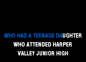 WHO HAD A TEENAGE DAUGHTER
WHO ATTENDED HARPER
VALLEY JUNIOR HIGH