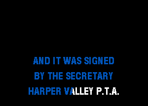 AND IT WAS SIGNED
BY THE SECRETARY
HARPER VALLEY PITA.