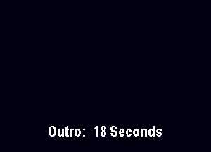 Outroz 18 Seconds